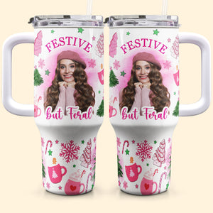 Custom Photo  Festive But Feral - Personalized 40oz Tumbler Cup With Straw - Christmas Gift For Girlfriend, Besties, Mom NA94