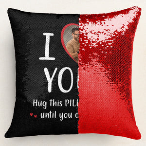 Custom Photo I Love You, Hug This Pillow - Personalized  Sequin Pillow  - Gift For Couple, Husband Wife, Anniversary, Engagement, Wedding, Marriage Gift NA94