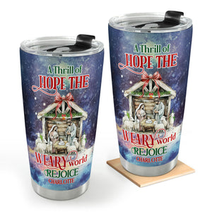 A Thrill Of Hope The Weary World Rejoice | Personalized Stainless Steel Tumbler