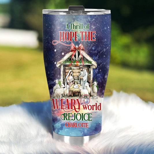 AThrillOfHopeTheWearyWorldRejoicePersonalizedStainlessSteelTumbler_2