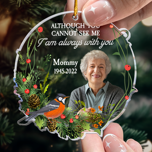 Although You Cannot See Me I Am Always With You - Personalized Acrylic Photo Ornament PT