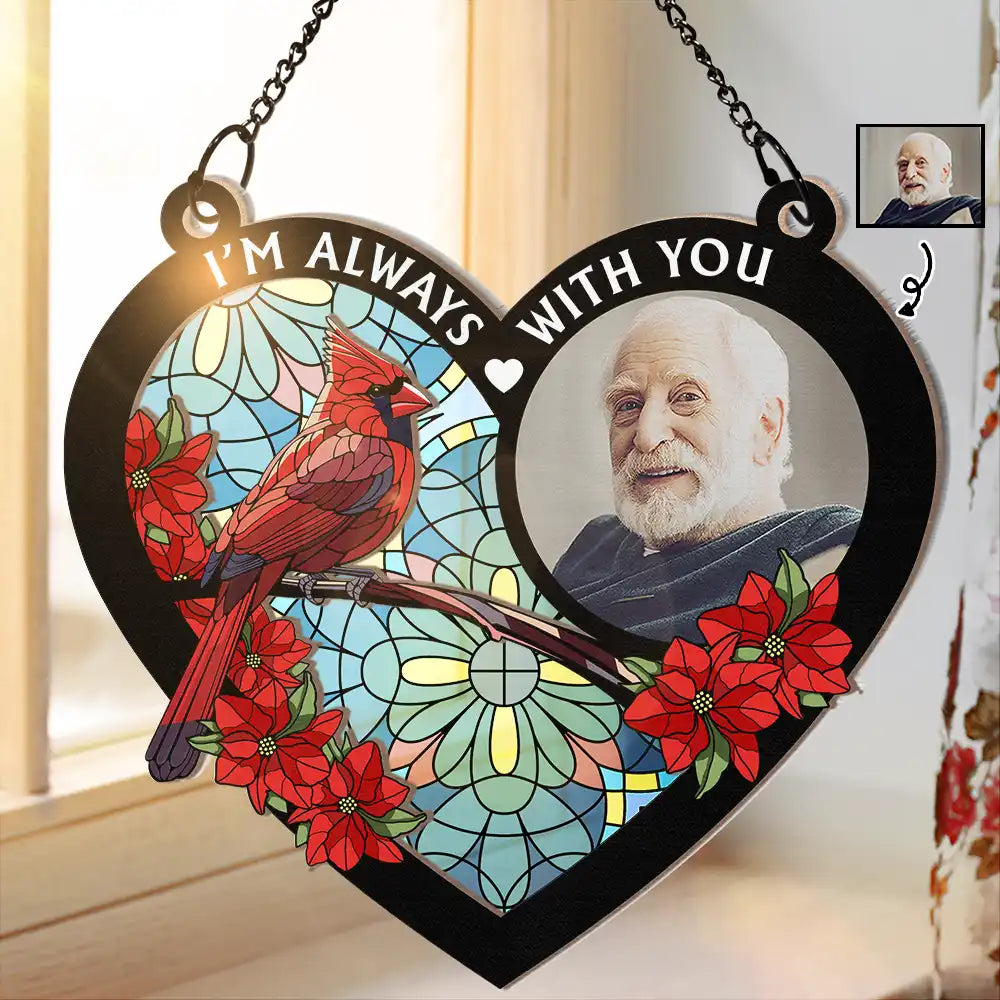 Custom Photo I'm Always With You Memorial Heart - Personalized Window Hanging Suncatcher Ornament - Custom photo PT