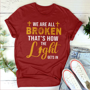 We‘re All Broken That’s How The Light Gets In - Beautiful Jesus Unisex T-shirt HM350