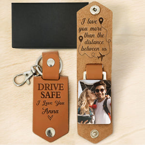 Custom Photo Drive Safe I Love You More Than The Distance Between Us - Personalized Leather Photo Keychain