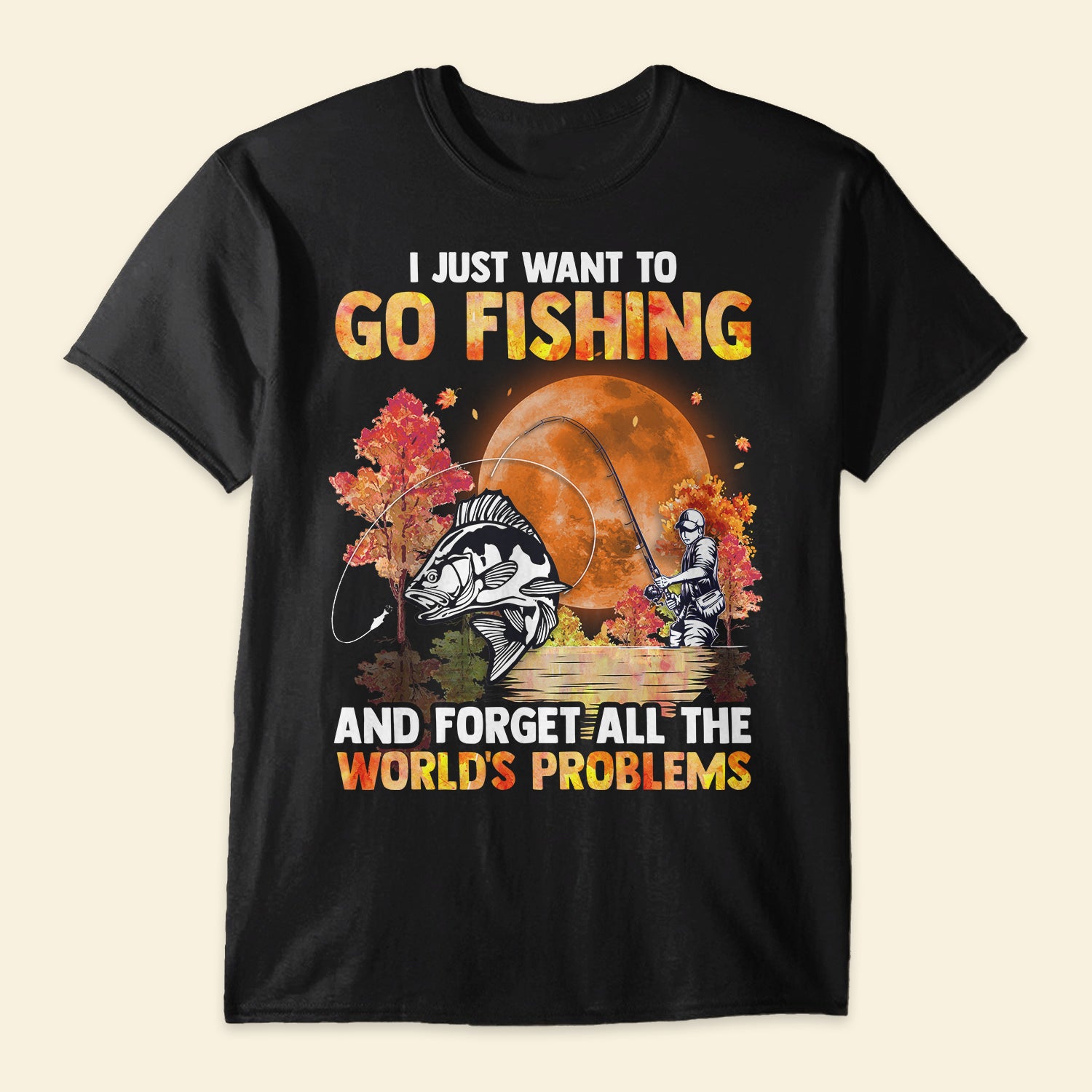 Fishing Just Want To Go Fishing - Shirt