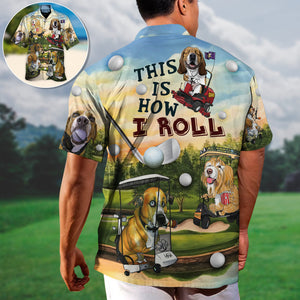 Golf Funny Dog Golf Cart This Is How I Roll Golf Lover - Hawaiian Shirt