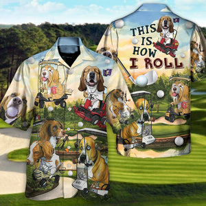 Golf Funny Dog Golf Cart This Is How I Roll Golf Lover - Hawaiian Shirt