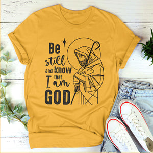 Be Still And Know That I Am God - Must-Have Unisex T-shirt HM357