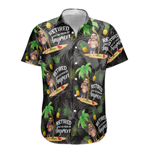 Custom Photo Retired Not My Problem Anymore - Personalized Hawaiian Shirt