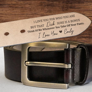 I Love You For Who You Are But That Sure Is A Bonus - Personalized Engraved Leather Belt