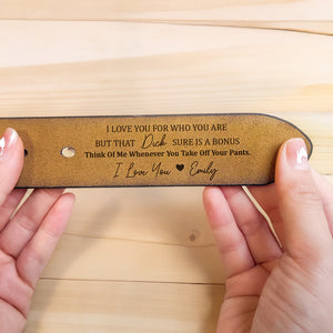 I Love You For Who You Are But That Sure Is A Bonus - Personalized Engraved Leather Belt