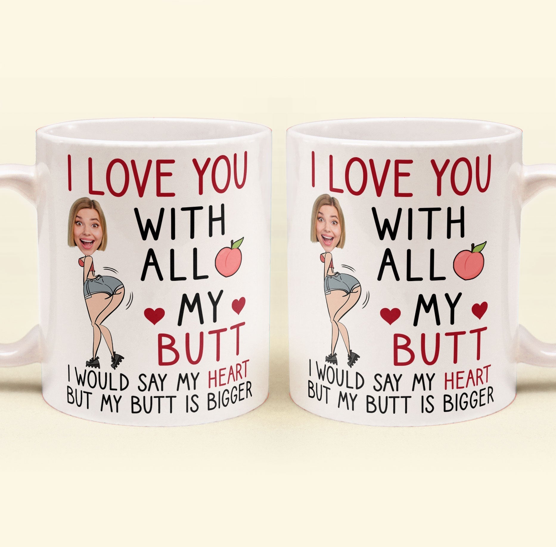 Custom Photo I Love You With All My Butt - Personalized Ceramic Mug - Gift For Couple, Husband Wife, Anniversary, Engagement, Wedding, Marriage Gift NH96