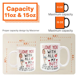 Custom Photo I Love You With All My Butt - Personalized Ceramic Mug - Gift For Couple, Husband Wife, Anniversary, Engagement, Wedding, Marriage Gift NH96