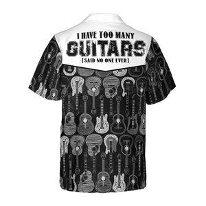 I Have Too Many Guitars Black And White Version Hawaiian Shirt