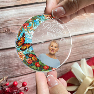 I'm Always With You For Loss Of Loved Ones - Personalized Acrylic Photo Ornament PT CU4092629