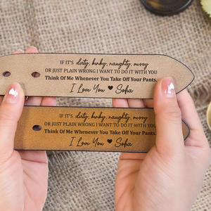If It's Dirty, Kinky, Naughty, Messy - Gift For Husband, Boyfriend - Personalized Engraved Leather Belt