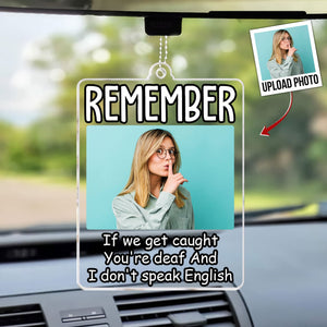 Custom Photo Remember If We Get Caught You're Deaf  - Personalized Car Ornament - Gift For Couple, Husband Wife, Anniversary, Engagement, Wedding, Marriage Gift NH96