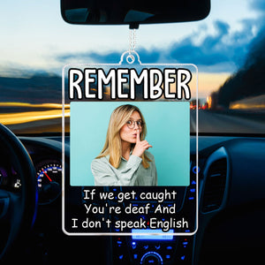 Custom Photo Remember If We Get Caught You're Deaf  - Personalized Car Ornament - Gift For Couple, Husband Wife, Anniversary, Engagement, Wedding, Marriage Gift NH96