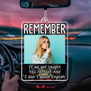 Custom Photo Remember If We Get Caught You're Deaf  - Personalized Car Ornament - Gift For Couple, Husband Wife, Anniversary, Engagement, Wedding, Marriage Gift NH96