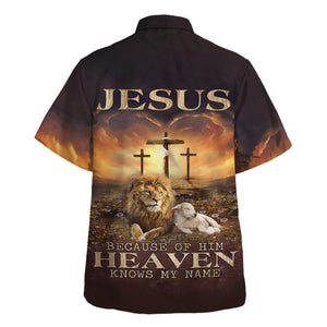 Jesus Because Of Him Heaven Knows My Name Hawaiian Shirt