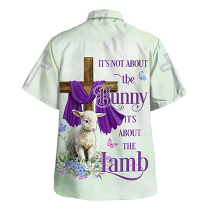 Jesus Its Not About The Bunny It'S About The Lamb Hawaiian Shirt