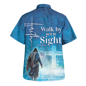 Jesus Walk By Not By Sight Hawaiian Shirt