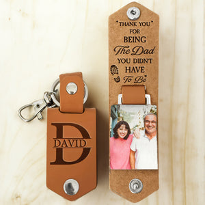 Custom Photo Thank You For Being The Dad You Didn't Have To Be - Gift For Dad, Grandfather - Personalized Leather Photo Keychain