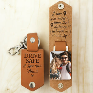 Custom Photo Drive Safe I Love You More Than The Distance Between Us - Personalized Leather Photo Keychain