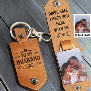 Custom Photo Drive Safe I Need You Here With Me - Gift For Husband - Personalized Leather Photo Keychain