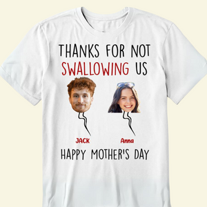 Custom Photo Thanks For Not Swallowing Us - Gift For Mom, Grandmother - Personalized Shirt