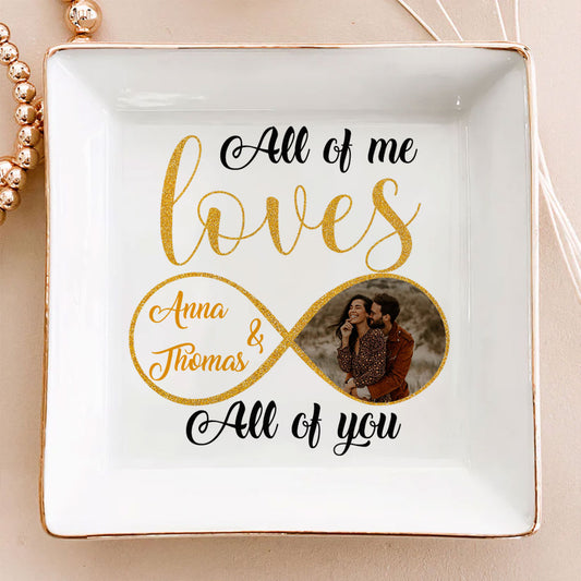 Custom Photo All Of Me Loves All Of You - Personalized Jewelry Dish -Gift For Couple, Husband Wife, Anniversary, Engagement, Wedding, Marriage Gift NH96