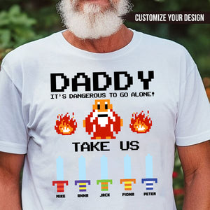 Daddy It's Dangerous To Go Alone - Gift For Father's Day - Personalized TShirt