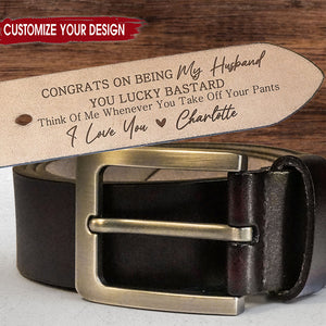 Congrats On Being My Husband You Lucky Bastard - Personalized Engraved Leather Belt