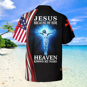 Jesus Because Of Him Heaven Knows My Name American Flag Hawaiian Shirt