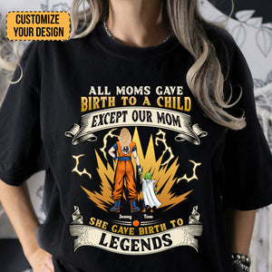 Dragon Ball Our Mom Gave Birth To The Legends - Gift For Mom - Personalized TShirt - CL03 NA94