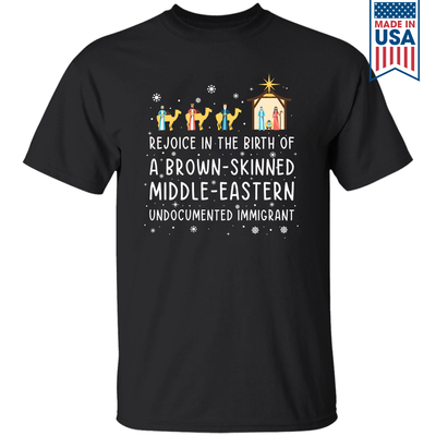 Rejoice In The Birth Of A Brown-Skinned Middle-Eastern Undocumented Immigrant Book Lovers Gift T-Shirt