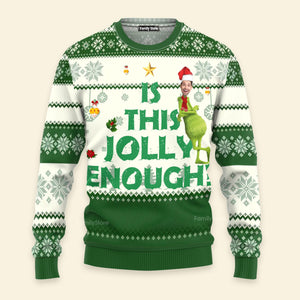 Is It Jolly Enough Green Monster - Funny Gift For Family, Friends - Personalized Ugly Sweatshirt NA94