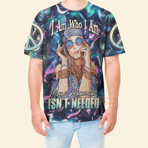FamilyStore Hippie I Am Who I Am Your Approval Isn'T Needed - 3D Tshirt
