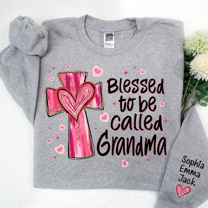 Blessed To Be Called Grandma - Personalized Sweatshirt With Design On Sleeve - Gift For Grandma, Mom, Wife - NH96