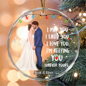 I Met You I Liked You I Love You Forever Yours - Gift for Couples, Wedding - Personalized Glass Ornament - CL30