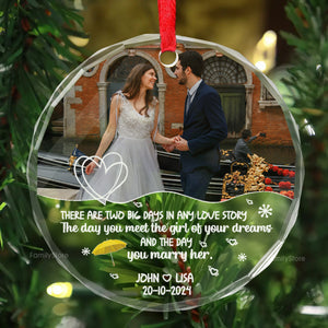 Custom Photo There Are Two Big Days In Any Love Story - Gift for Couples, Wedding - Personalized Glass Ornament NH96