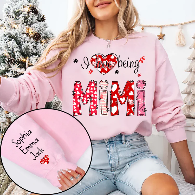 I love being Mimi Valentine Heart - Personalized Sweatshirt With Design On Sleeve - Gift For Grandma, Mom, Wife - NH96