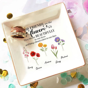 Good Friends Are Like Flowens They Bloom Beautifully - Personalized Jewelry Dish - Gift For Bestie, Sister NH96