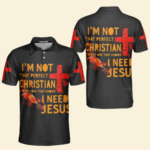 I'M Not That Perfect Christian I Need Jesus Polo Shirt For Men