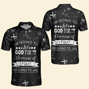 I'M Going To Let God Fix It Because If I Fix It Polo For Men