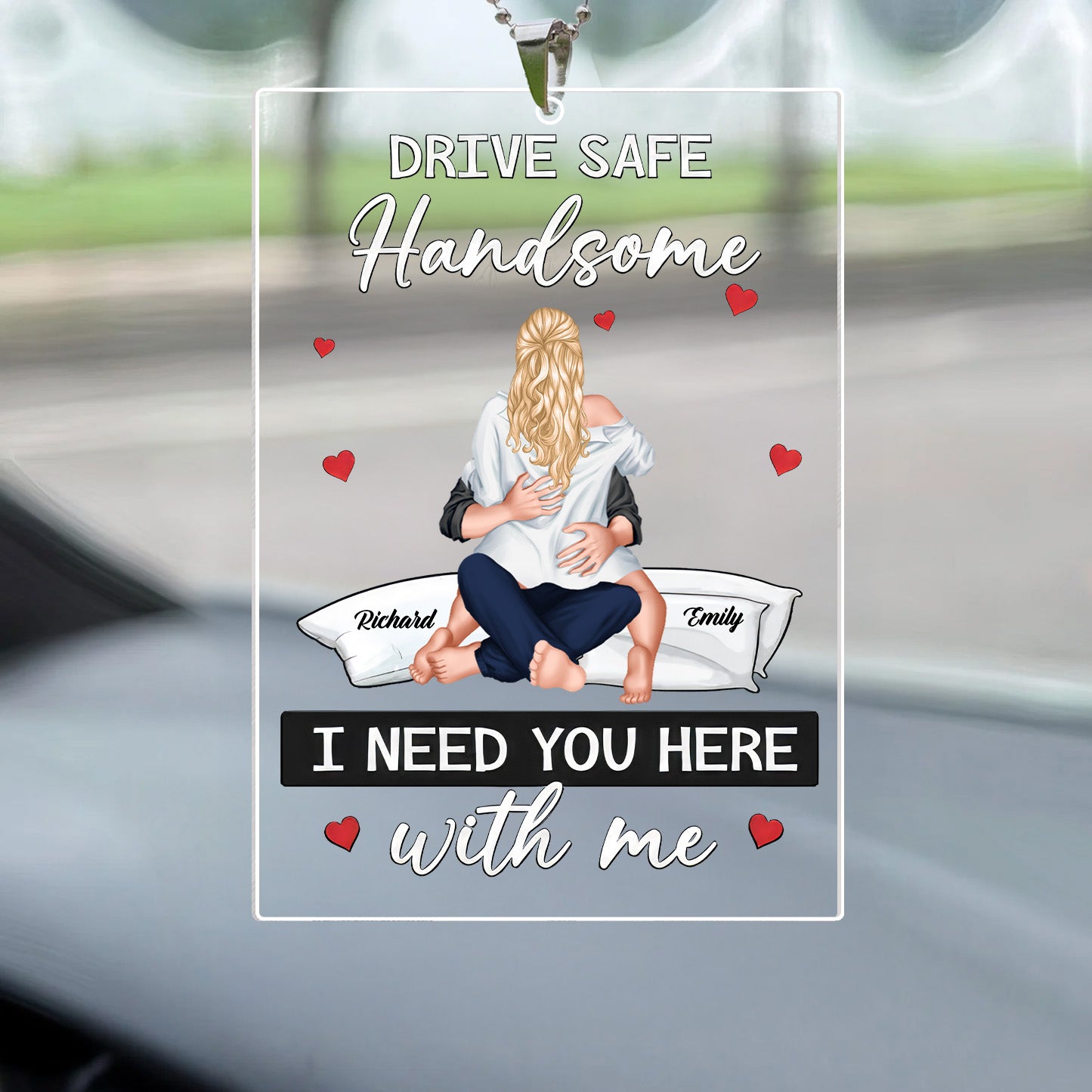 Babe, I Need U Here With Me - Personalized Car Hanging Ornament - Gift For Couple, Husband Wife, Anniversary, Engagement, Wedding, Marriage Gift - CL28 NA94