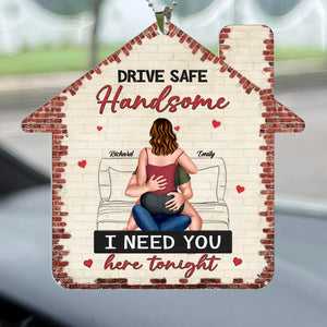 Drive Safe Handsome Babe - Personalized Car Hanging Ornament - Gift For Couple, Husband Wife, Anniversary, Engagement, Wedding, Marriage Gift - CL28 NA94