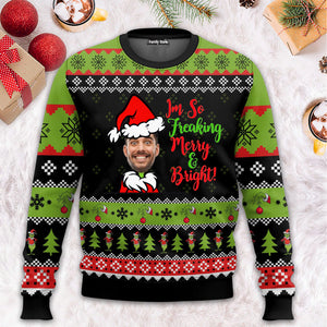 Grinch I'm So Freaking Merry And Bright - Gift For Family Members, Friends - Personalized Ugly Sweater NA94