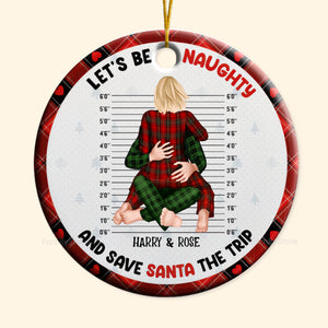 Let's Be Naughty And Save Santa The Trip - Gift For Couples - Personalized Ceramic Ornament - CL28 NH96