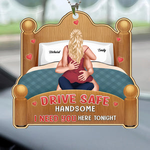 Babe, Drive Safe I Need You Here Tonight - Personalized Car Hanging Ornament - Gift For Couple, Husband Wife, Anniversary, Engagement, Wedding, Marriage Gift - CL28 NA94